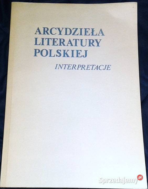 Arcydzie A Literatury Polskiej Interpretacje Tom Che M Sprzedajemy Pl