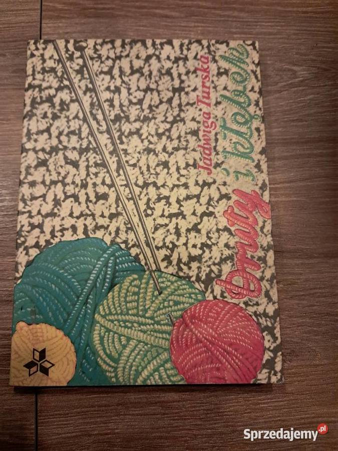 książka z 1979r druty i kłębek Jadwigii Turskiej rękodzieło, biżuteria, szycie Książki i Podręczniki świętokrzyskie Sandomierz