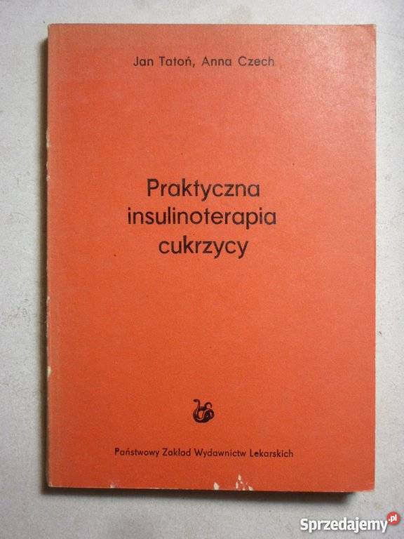 PRAKTYCZNA INSULINOTERAPIA CUKRZYCY JAN TATOŃ Książki naukowe i popularnonaukowe Zielona Góra