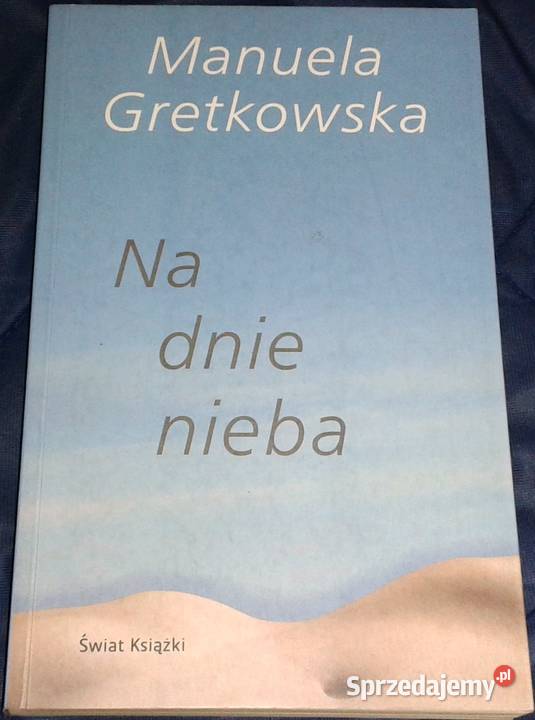 Na dnie nieba Manuela Gretkowska Chełm