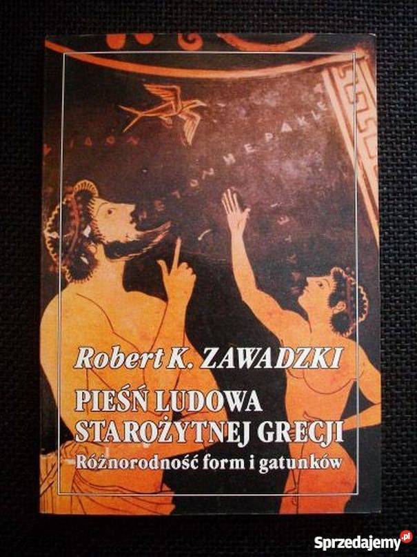 PIEŚŃ LUDOWA STAROŻYTNEJ GRECJI ZAWADZKI Książki naukowe i popularnonaukowe Kraków
