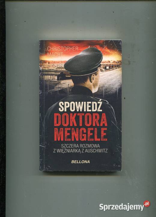 Spowiedż doktora Mengele Christopher Macht Szczecin