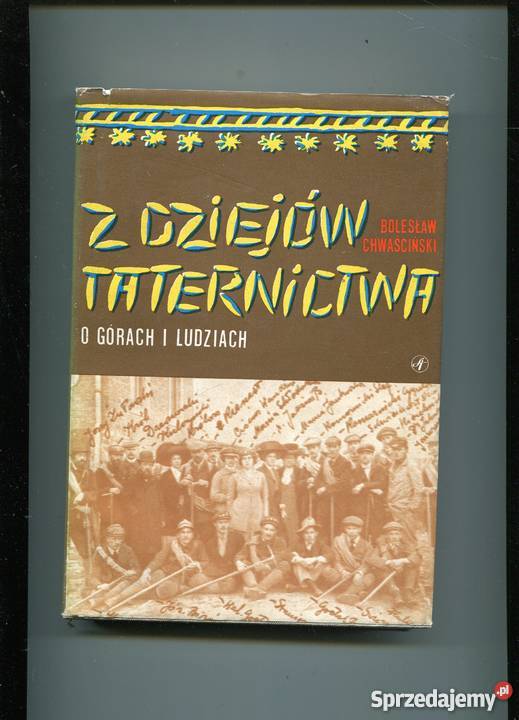 Z dziejów taternictwa O górach i ludziach Rok wydania 1979 Szczecin