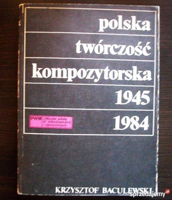 POLSKA TWÓRCZOŚĆ KOMPOZYTORSKA 19451984 sztuka, kultura i etnologia Rzeszów