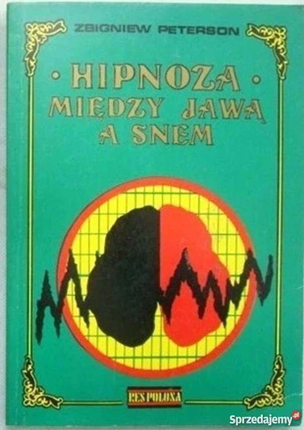 HIPNOZA MIĘDZY JAWĄ A SNEM PETERSON ZBIGNIEW Wrocław
