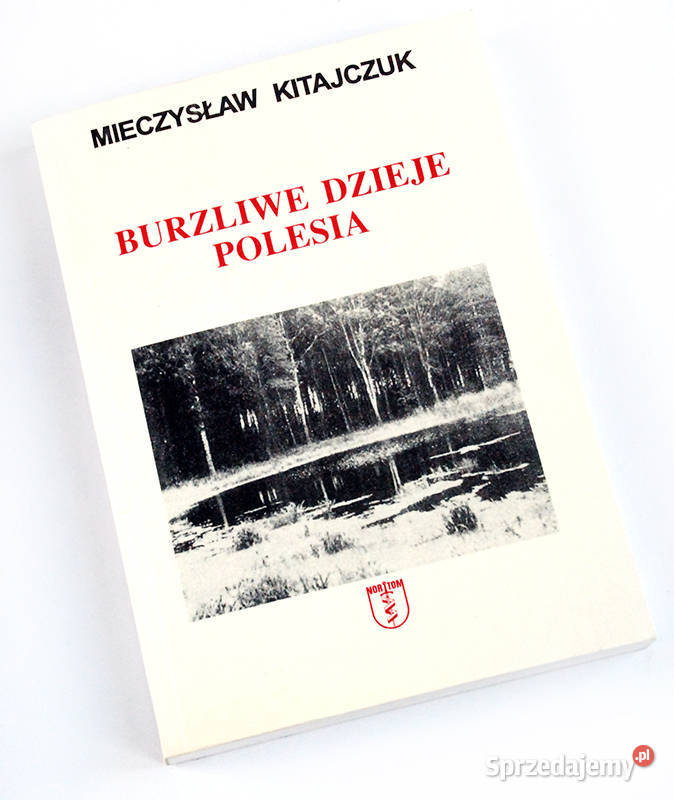 Burzliwe dzieje Polesia Mieczysław Kitajczuk Łódź