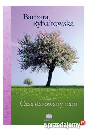 Czas darowany nam Barbara Rybałtowska FA literatura piękna - proza polska Goleniów