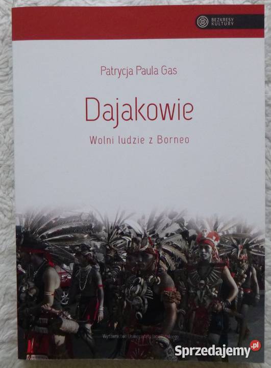 Dajakowie wolni ludzie z Borneo Patrycja Paula sprzedam