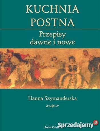 KUCHNIA POSTNA Przepisy dawne i nowe Wrocław
