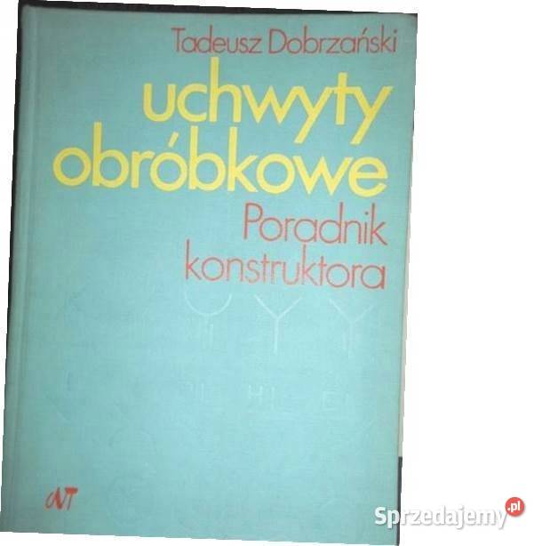 Uchwyty obróbkowe Tadeusz Dobrzański technika, nauki techniczne Książki naukowe i popularnonaukowe Kruszwica