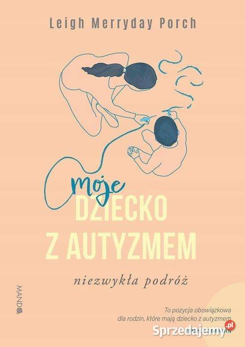 MOJE DZIECKO Z AUTYZMEM MERRYDAY PORCH LEIGH Poradniki, albumy i reportaże Goleniów