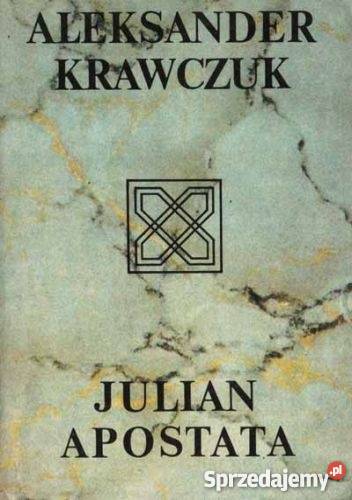 Aleksander Krawczuk JULIAN APOSTATA historia, archeologia