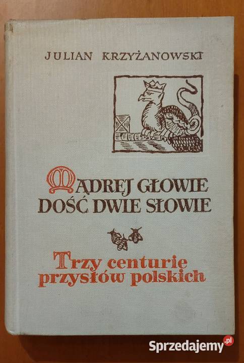 Mądrej głowie dość dwie słowie J Krzyżanowski Wrocław sprzedam