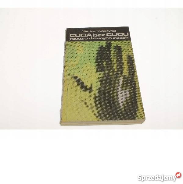 Korabiewicz Cuda bez cudu Poradniki, albumy i reportaże kujawsko-pomorskie Bądkowo