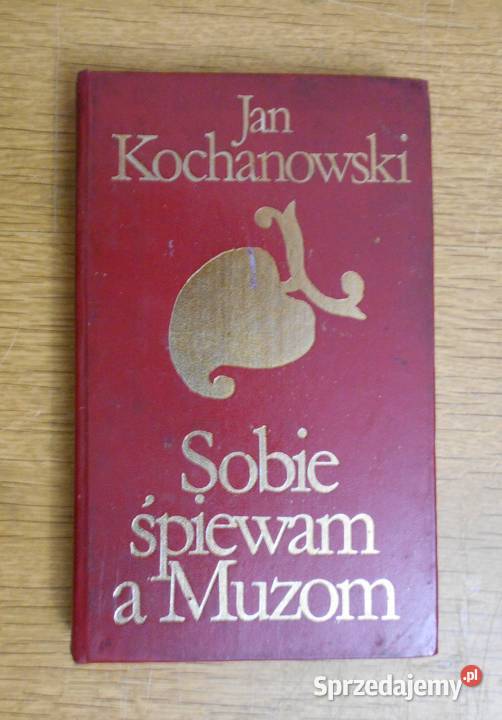 Jan Kochanowski Sobie śpiewam a muzom dramaty, utwory sceniczne
