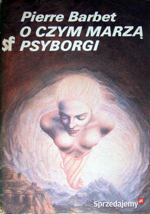 O czym marzą psyborgi Pierre Barbet Rok wydania 1985 Limanowa