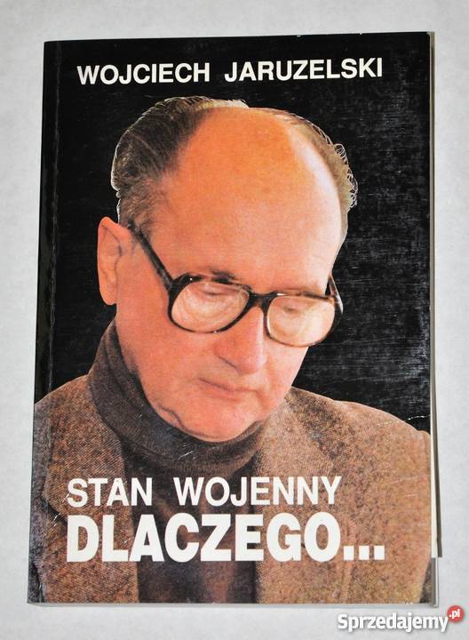 Stan wojenny Dlaczego Wojciech JARUZELSKI Warszawa