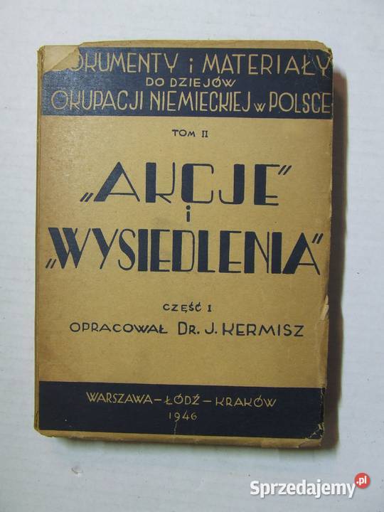 Akcje i Wysiedlenia Część 1 Józef Kermisz 1946 Czeladź sprzedam