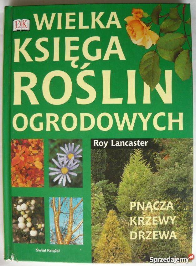 WIELKA KSIĘGA ROŚLIN OGRODOWYCH PNĄCZA KRZEWY dom i ogród Koszalin