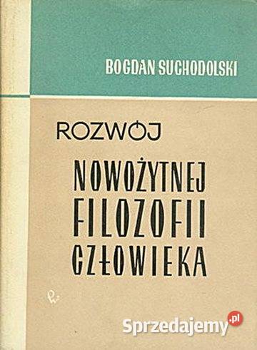 ROZWÓJ NOWOŻYTNEJ FILOZOFII CZŁOWIEKA Bogdan śląskie Chorzów