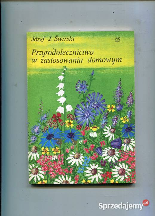 Przyrodolecznictwo w zastosowaniu domowym Józef