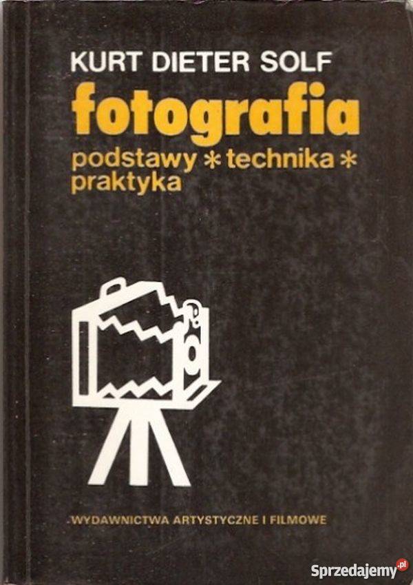 FOTOGRAFIA PODSTAWY TECHNIKA PRAKTYKA Książki naukowe i popularnonaukowe Radom