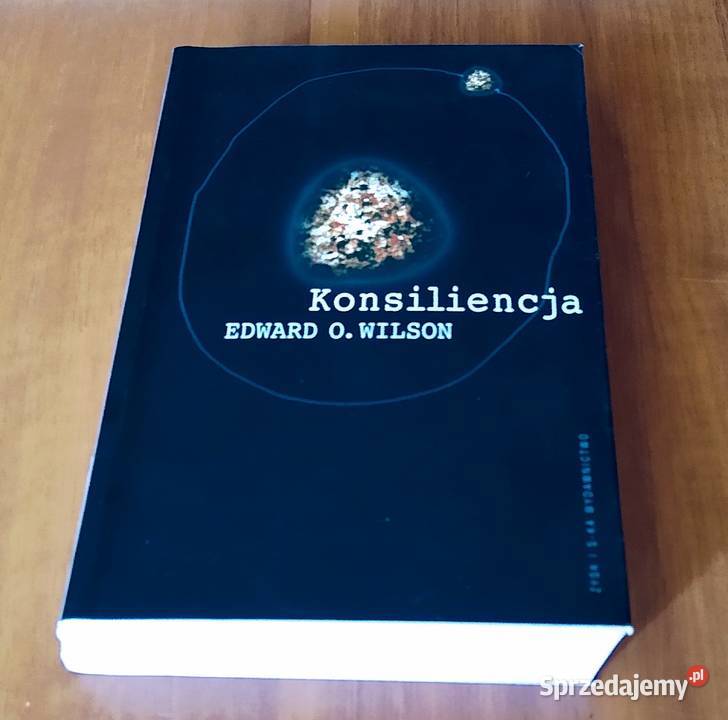 Konsiliencja jedność wiedzy Edward O Wilson Gdańsk