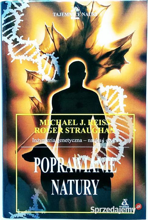 Poprawianie natury Inżynieria genetyczna Michael Rok wydania 1997