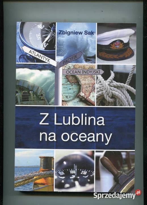 Z Lublina na oceany Zbigniew Sak Rok wydania 2015 Szczecin sprzedam