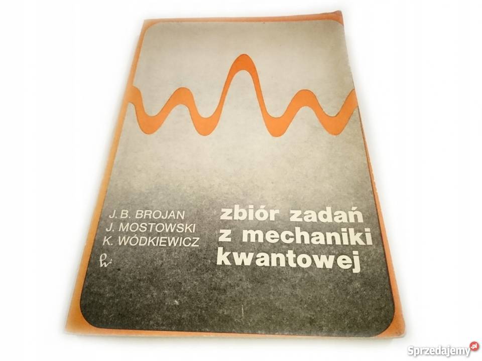 ZBIÓR ZADAŃ Z MECHANIKI KWANTOWEJ J B Brojan technika, nauki techniczne Bądkowo