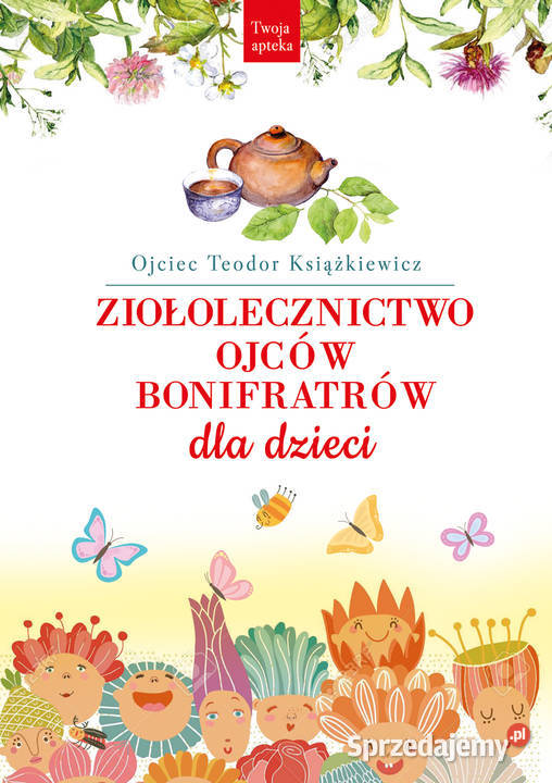 Ziołolecznictwo Ojców Bonifratrów dzieci Autor o Łódź sprzedam