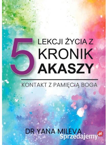 5 lekcji życia z kronik Akaszy Dr Yana Mileva
