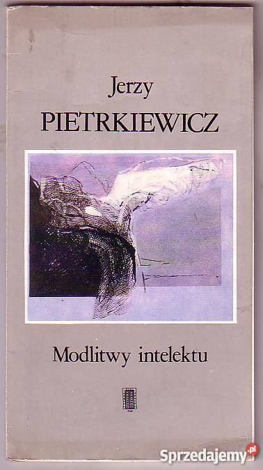 7825 MODLITWY INTELEKTU JERZY PIETRKIEWICZ Proza i poezja Czyrna sprzedam