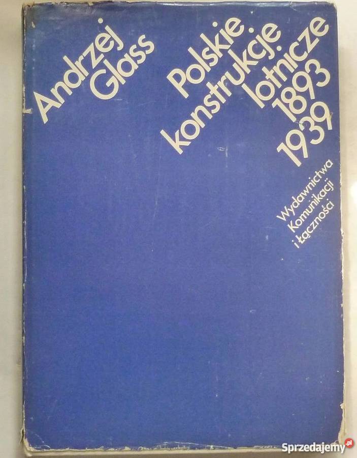 POLSKIE KONSTRUKCJE LOTNICZE 18931939 Rok wydania 1977 Chełm