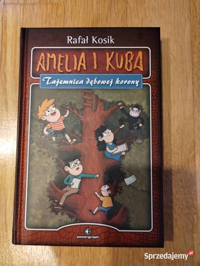 Rafał Kosik Amelia i Kuba Zagadka dębowej korony Proza i poezja Giżycko