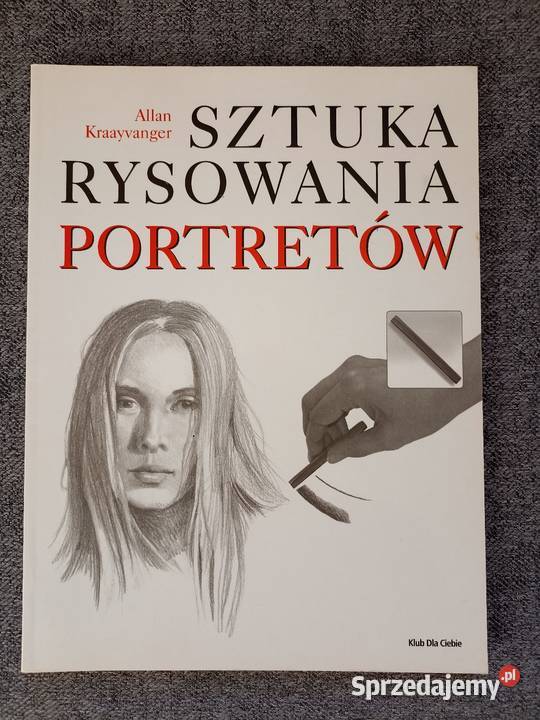 Sztuka rysowania portretów Allan Kraayvanger Książki naukowe i popularnonaukowe małopolskie Gorlice