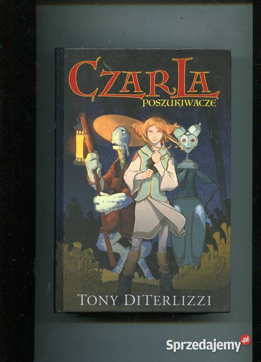Czarla poszukiwacze Tony Diterlizzi Rok wydania 2013 Szczecin