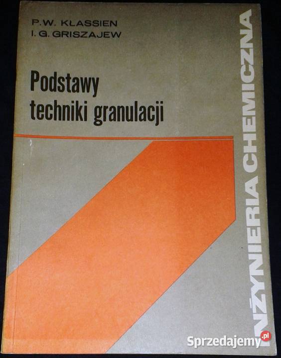 Podstawy techniki granulacji P W Kłassien I G Chełm sprzedam