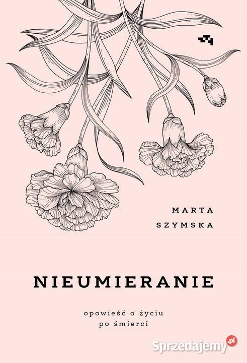 Nieumieranie Opowieść o życiu śmierci Proza i poezja Osięciny