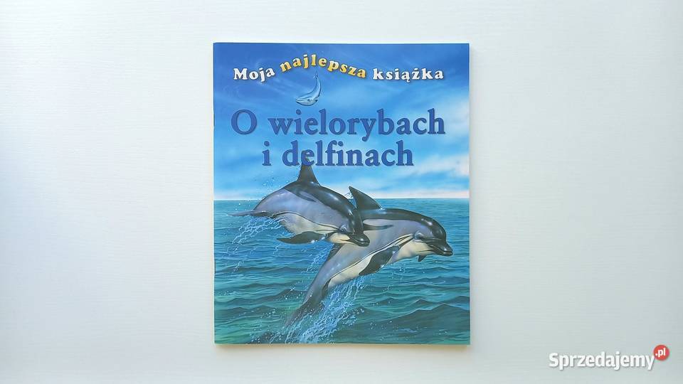 Edukacja Przyroda O wielorybach i delfinach Moja miękka Kraków sprzedam