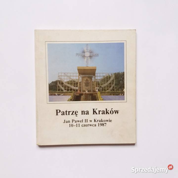 Patrzę na Kraków: Jan Paweł II w Krakowie 10-11 czerwca 1987