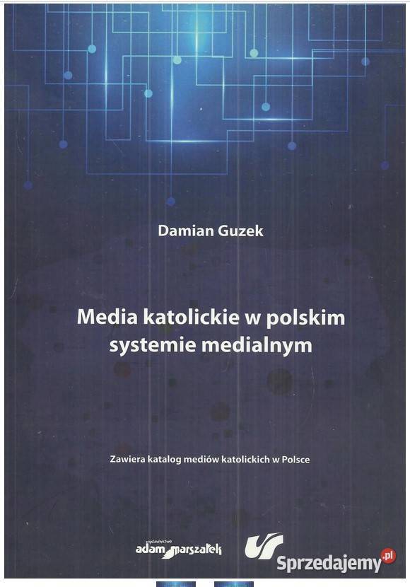 Media katolickie w polskim systemie medialnym Książki naukowe i popularnonaukowe Łódź