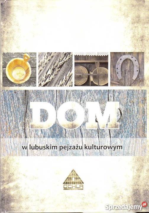 DOM W LUBUSKIM PEJZAŻU KULTUROWYM Książki naukowe i popularnonaukowe Kraków