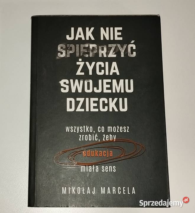 nie spieprzyć życia swojemu dziecku Warszawa