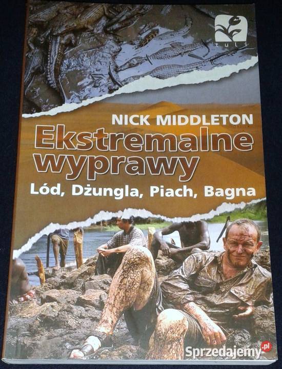 Ekstremalne wyprawy Lód dżungla piach bagna Nick Chełm sprzedam