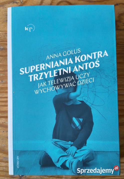 Superniania kontra trzyletni Antoś Anna Golus miękka Poradniki, albumy i reportaże Sosnowiec sprzedam