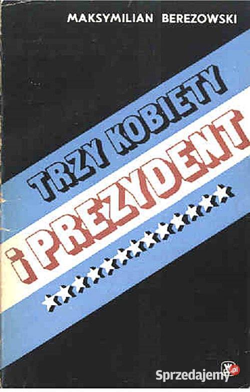 TRZY KOBIETY I PREZYDENT Maksymilian Berezowski Książki naukowe i popularnonaukowe