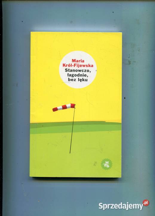 Stanowczo łagodnie bez lęku Maria Król Fijewska