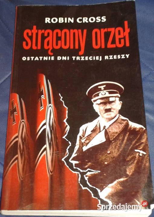 Strącony orzeł Ostatnie dni Trzeciej Rzeszy miękka sprzedam
