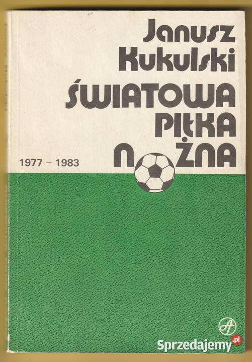 ŚWIATOWA PIŁKA NOŻNA 19771983 JANUSZ KUKULSKI łódzkie Łódź